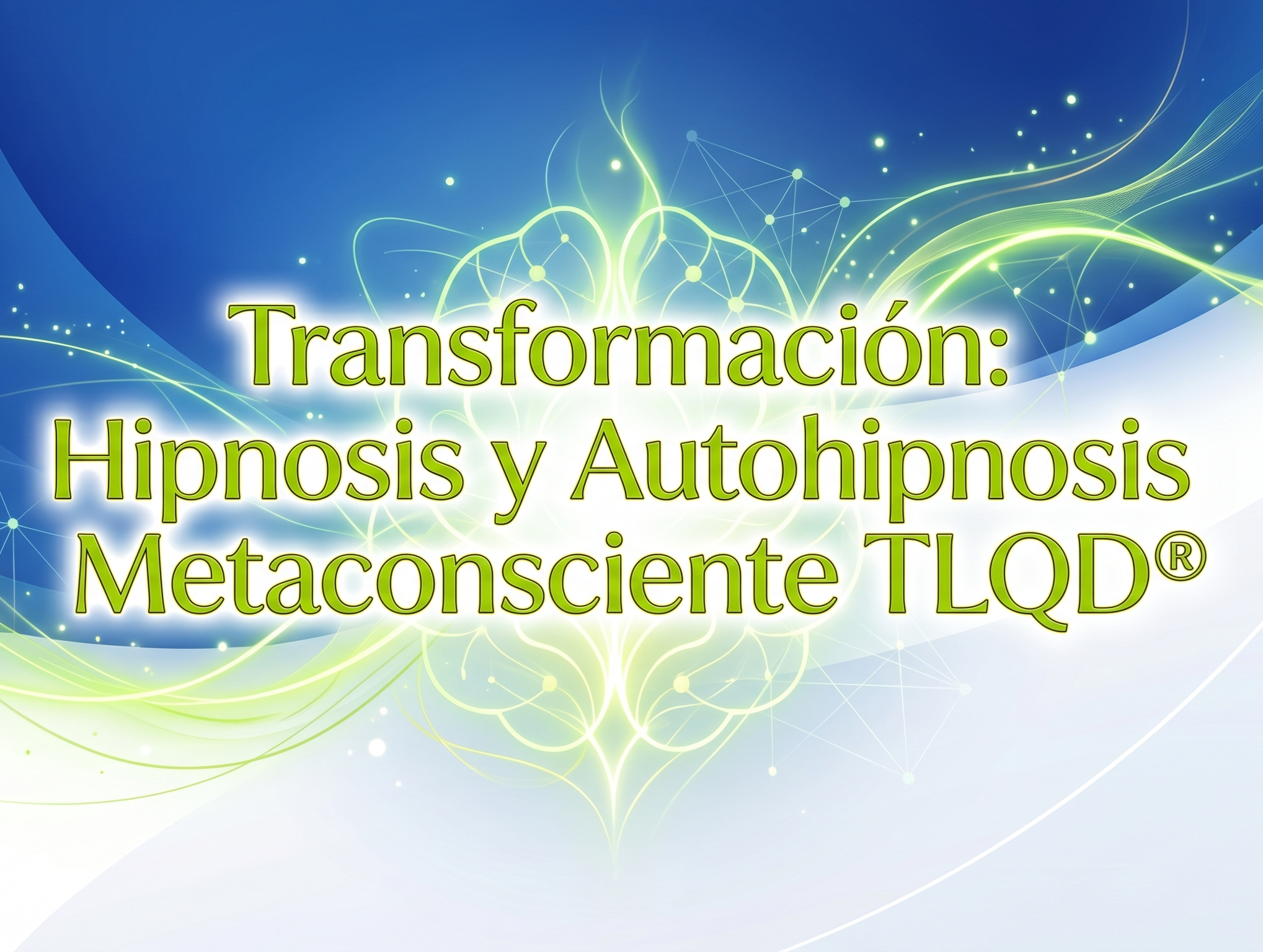 Transformación: Hipnosis y Autohipnosis Metaconsciente TLQD®